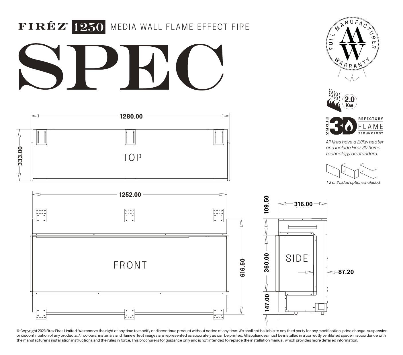 "The Firez 1250 offers the very latest state of the art 3D reflectory flame picture for ultra realism and visual impact. Fire dimensions (mm) are H 616 x W 1280 x D 333. Featuring 1, 2 or 3 sided panorama glass variations and a mixed interchangeable high definition log fuel bed as standard. Aesthetics to rival that of a real wood burning fire without the hassle. Multi-option flames, overbed and underbed lighting to create an ambiance to suit any mood."  - Media Wall -  Zebra Trades